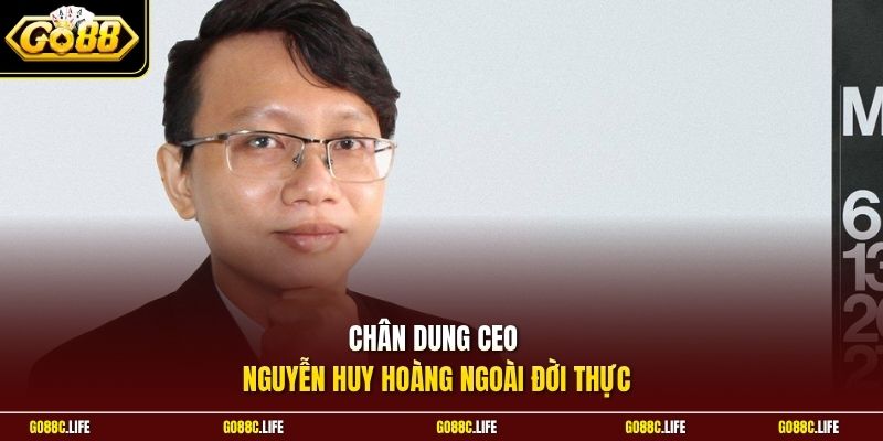 Chân dung CEO Nguyễn Huy Hoàng ngoài đời thực