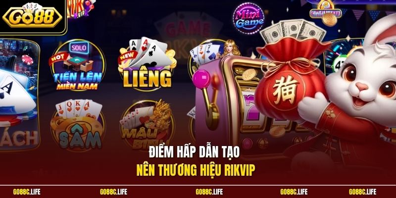 Điểm hấp dẫn tạo nên thương hiệu Rikvip