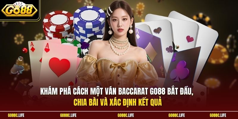 Khám phá cách một ván Baccarat GO88 bắt đầu, chia bài và xác định kết quả