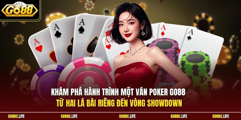 Khám phá hành trình một ván Poker GO88 từ hai lá bài riêng đến vòng Showdown