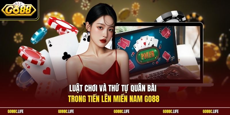 Luật chơi và thứ tự quân bài trong tiến lên miền Nam GO88